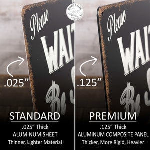 May include: Two metal signs with the text "Please Wait Be" in white lettering on a black background. The sign on the left is 0.025 inches thick and made of aluminum sheet. The sign on the right is 0.125 inches thick and made of aluminum composite panel.