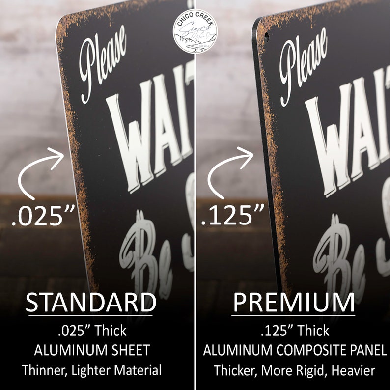 May include: Two metal signs with the text "Please Wait Be" in white lettering on a black background. The sign on the left is 0.025 inches thick and made of aluminum sheet. The sign on the right is 0.125 inches thick and made of aluminum composite panel.