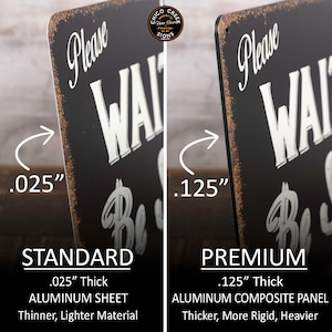 May include: Two metal signs, one standard and one premium, with the text "Please Wait to Be Seated" in a vintage style. The standard sign is 0.025 inches thick and made of aluminium sheet. The premium sign is 0.125 inches thick and made of aluminium composite panel.