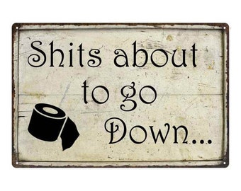 Bathroom Sign, Sh*ts about to go down, Funny Bathroom Gift, Restroom Wall Decor 108120061007