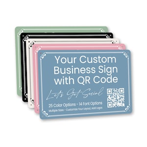 May include: A stack of custom business signs in various colors, including blue, pink, black, and green. Each sign features the text "Your Custom Business Sign with QR Code" and "Let's Get Social." The signs offer 25 color and 14 font options.