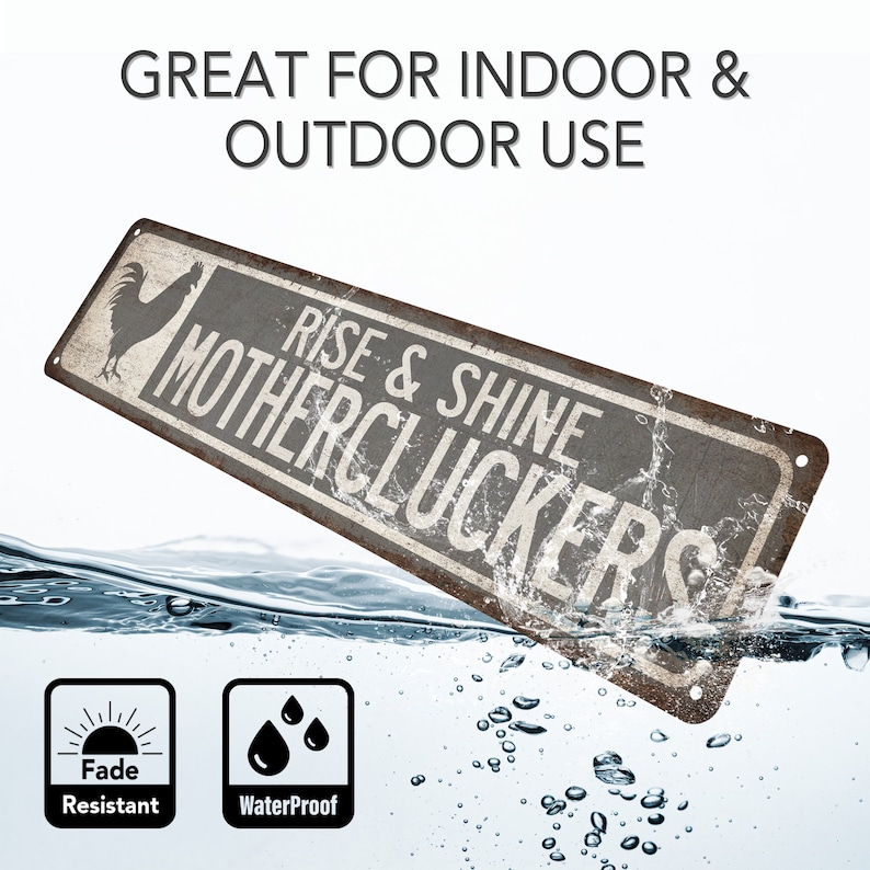 May include: A rustic metal sign featuring a rooster illustration and the text "Rise & Shine Mothercluckers". The sign is partially submerged in water, demonstrating its waterproof nature. The sign is fade resistant and suitable for indoor and outdoor use.