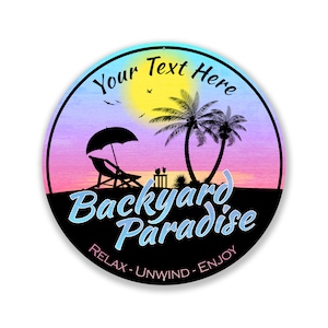 May include: A round sign with a sunset background and palm trees. The text "Backyard Paradise" is written in blue with the words "Relax - Unwind - Enjoy" below. The text "Your Text Here" is written in white at the top of the sign.