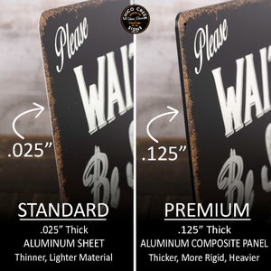 May include: Two metal signs with the text "Please Wait to Be Seated" in a vintage style font. The sign on the left is 0.025 inches thick and made of aluminum sheet. The sign on the right is 0.125 inches thick and made of aluminum composite panel.