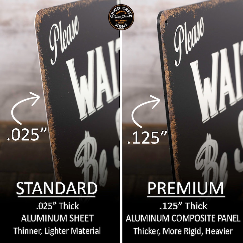 May include: Two metal signs with the text "Please Wait to Be Seated" in a vintage style font. The sign on the left is 0.025 inches thick and made of aluminum sheet. The sign on the right is 0.125 inches thick and made of aluminum composite panel.