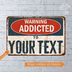 May include: A distressed metal sign with a blue background and red oval. The oval has the text "WARNING ADDICTED TO" in white. The text "YOUR TEXT" is in white on a white background. The sign has a rustic look.