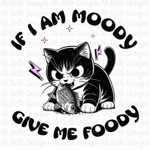 If I am Moody Give me Foody PNG | Trendy PNG | Popular PNG | Funny Mental Health Png | Cat| Kitten Png | Anxious Cat Png | Quirky Png |