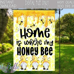 Honey Bee Garden Flag| Home is where  you honey bee Flag| Gnome Honey Bee | Honey Bee Flag| Honey Bee Decor | Instant Download| PNG|