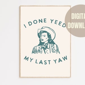 I Done Yeed My Last Yaw, Cowgirl Art, PRINTABLE Western Art, Retro Cowgirl, Western Illustration, Western Digital Print, Western Wall Art