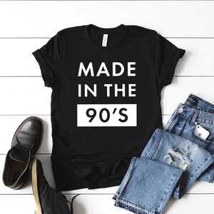 Made In The 90s T-Shirt - Personalized Gift for Men and Women - 20th 21st 22nd 23rd 24th 25th 26th 27th 28th 30th Birthday 1990s Tee Shirt