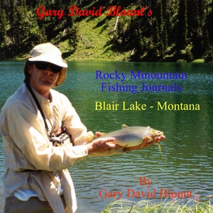 Gary David Blounts Rocky Mountain Angeltagebuch: Blair Lake – Montana “1 - Angling Day’s”
