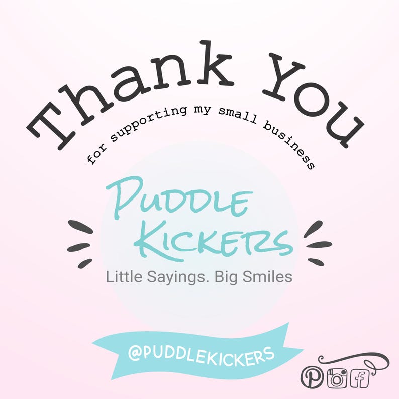 a sign that says thank you for supporting my small business. Puddle Kickers - Little Sayings. Big Smiles