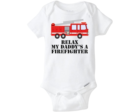 Cute Baby Bodysuits and Kids Shirts RELAX MY DADDY/'S A FIREFIGHTER