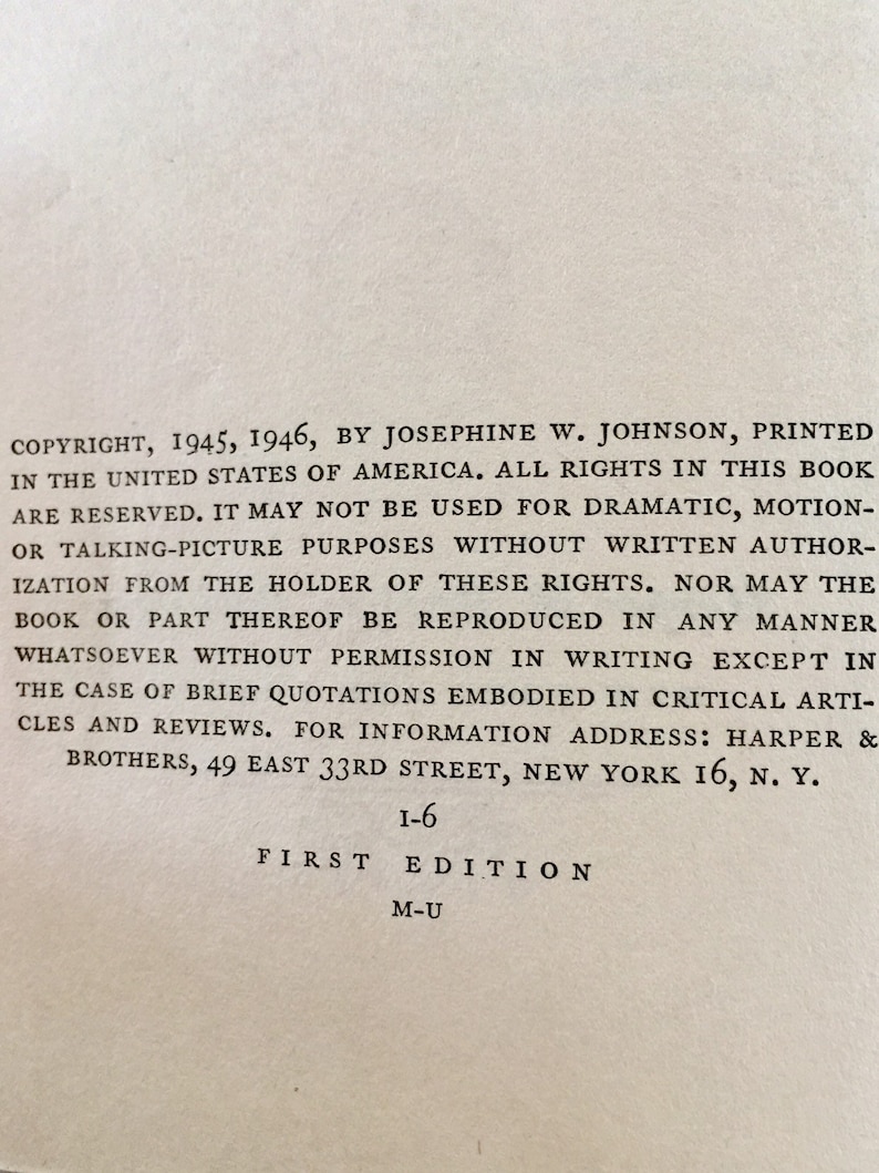 May include: Copyright page of a book, with the title "First Edition" and the author's name, Josephine W. Johnson. The page also includes the publisher's information: Harper & Brothers, 49 East 33rd Street, New York 16, N.Y.