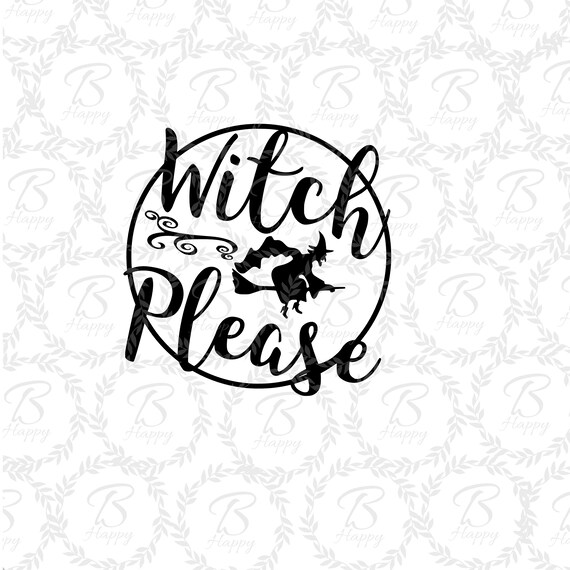 Witch Please With Witch And Moon Svg Halloween Witch Svg Etsy