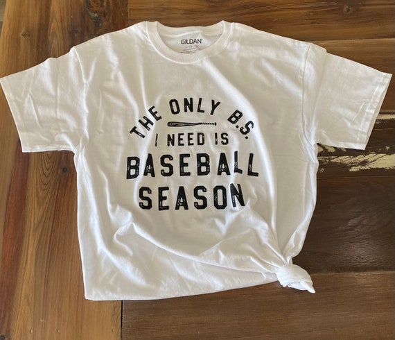 T-Shirt, The only BS I need is Baseball Season, graphic T-Shirt