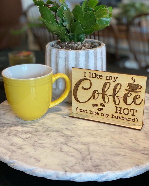 Coffee sign, I like my coffee HOT like my husband , gift ideas