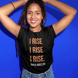 I Rise Maya Angelou Shirt, Inspirational Shirt, Black History, Still I Rise Shirt, International Women's , Black Pride, Women's Day
