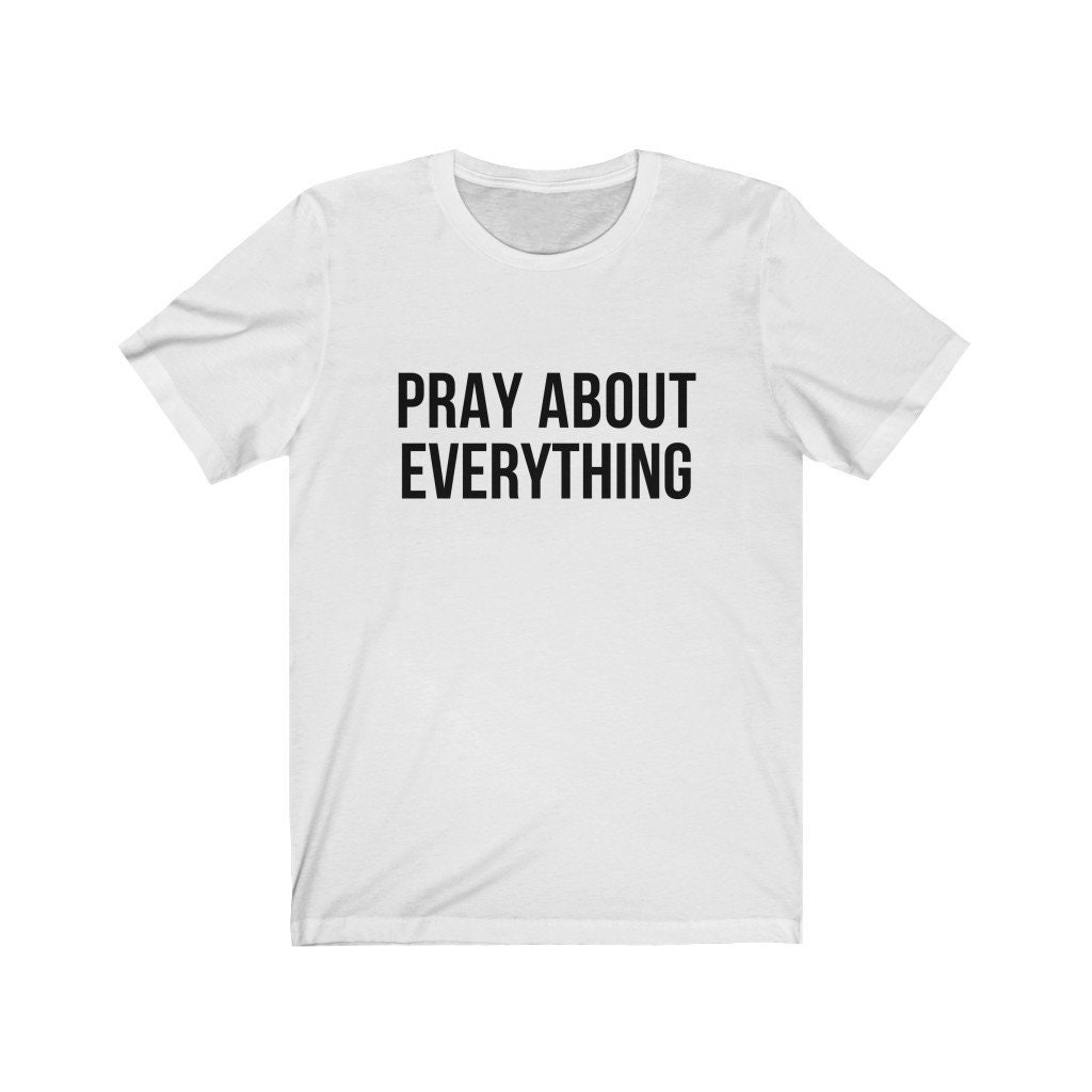 Pray About Everything Tee Pray Without Ceasing Don't Be - Etsy