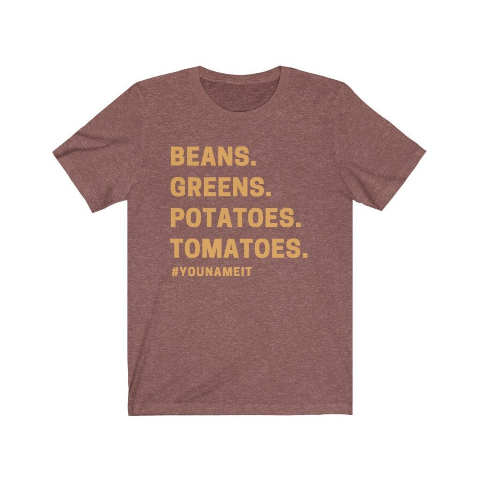 Beans Greens Potatoes Tomatoes You Name It Fall Tees Etsy