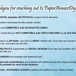 May include: Text on a blue background with the words "Thankyou for reaching out to Paper Amaze Digital". The text below explains that this is a digital template, no physical product will be delivered. It also explains that the designs are compatible with Silhouette Cameo, but not Cricut Machine. The text also explains that the files come in a ZIP folder and that there is no refund policy for digital designs.