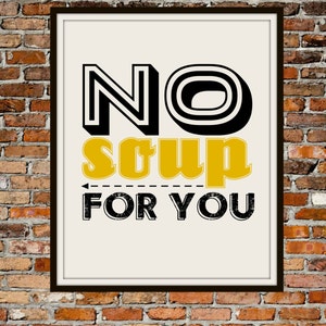 No Soup For You 8x10 - PRINTABLE Typography Art - Digital Typography Art -Typography Print - INSTANT DOWNLOAD