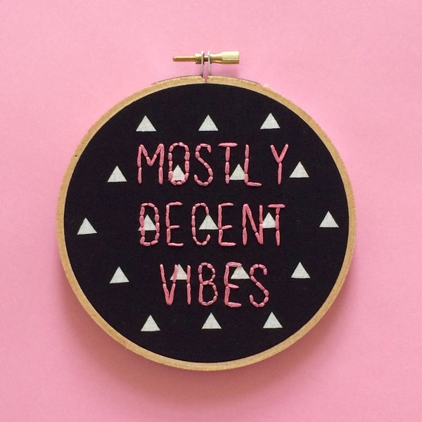 Hand Stitched Mostly Decent Vibes Unique Office Decor Unique Hand Stitched Embroidery Hoop Art Gift Good Vibes Only Wall Art Yes Stitch Yes