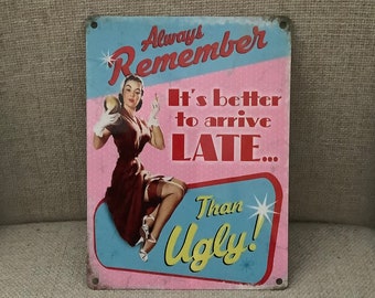 It's better to arrive LATE than UGLY Pin-up Makeup Small Metal Steel Wall Sign It's better to arrive LATE than UGLY Pin-up Makeup Small Metal Steel Wall Sign