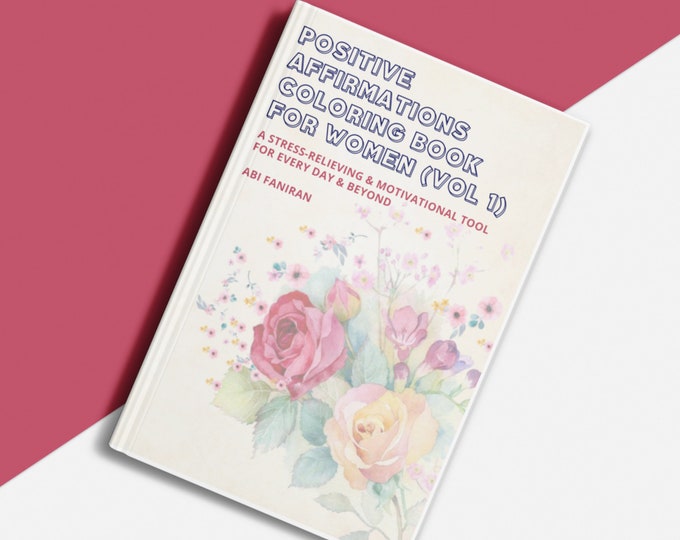 Positive Affirmations Coloring Book for Women & Young Girls. Manifestation. Self-Care. Mother's Day Gift. Gifts for Her. (Vol 1)