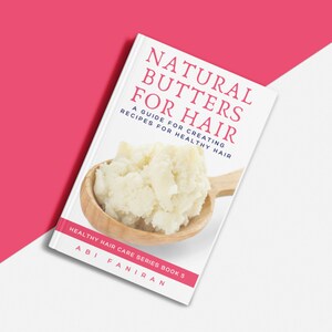 Natural Butters for Hair: A Guide for Creating Recipes for Healthy Hair | Learn How to Use Natural Butters for Growth, Moisture, & Scalp!