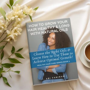 How to Grow Your Hair Healthy & Long with Natural Oils. Choose the Best Oils for Your Hair Issues and Grow Your Hair to Optimal Length
