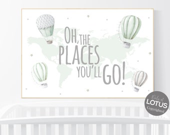 May include: A white and green nursery print with a world map background and three hot air balloons. The text "Oh, the places you'll go!" is written in gray.