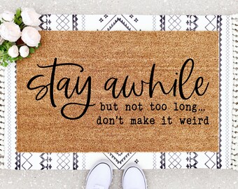 Stay Awhile Doormat - Stay Awhile Decor - Cheeky Doormats - Funny Doormat - Outdoor Decor - Dont Stay Too Long - Welcome Mat Funny