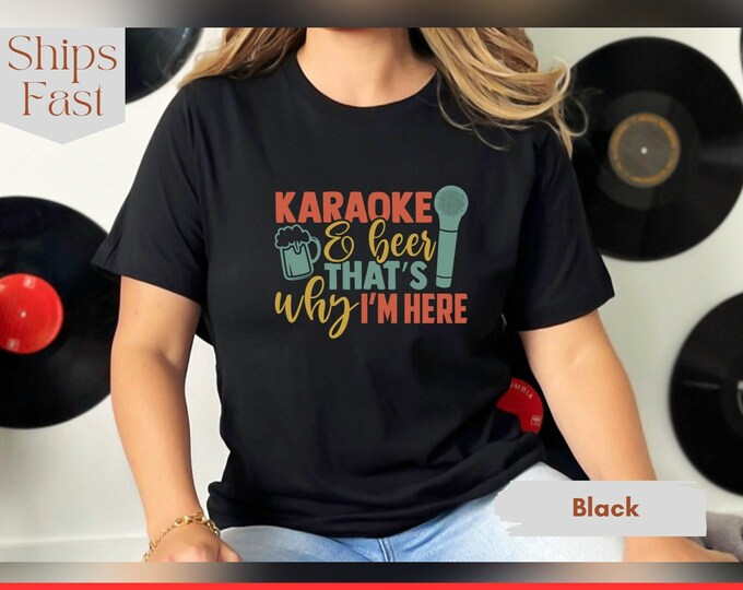 Karaoke shirt, "Karaoke and Beer, That's Why I'm Here", gift for karaoke singer, gift for karaoke fan, gag gift for singer