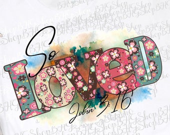 So Loved Png, Scripture Png, John:16, Bible Verse Png, Religious Png, Christian Png, Sublimation Designs, Png Designs, Inspirational Png