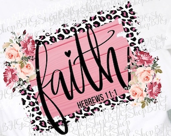 Faith Png, Hebrews 11:1, Bible Verse Png, Religious Png, Pink Leopard Sublimation, Scripture Png, Leopard Png, Watercolor Floral Png