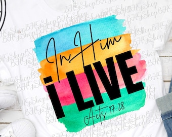 Christian Png, Bible Verse Png, In Him I Live, Religious Png, Acts 17:18, Scripture Png, Sublimation designs, Bible Verse Svg, Svg Scripture