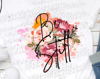 Quédate quieto, Christian png, Salmo 46:10, versículo de la Biblia png, escritura png, diseño de sublimación, biblia png, sublimación de flores para mujeres camiseta