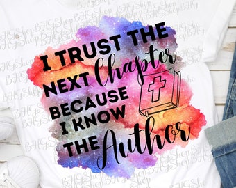 Bible Sublimation Png, Religious Png, I Trust The Next Chapter, Because I Know The Author, Christian Png, Sublimation Design, Watercolor Png