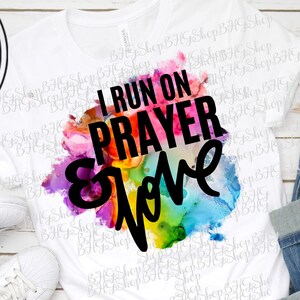 Prayer Png, Love Png, Watercolor Png, Christian Png, Religious Png, Sublimation Design For T-shirts, I Run On Prayer And Love, Digital Print