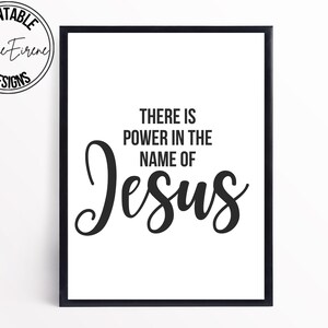 May include: Black and white printable wall art with the text "There is power in the name of Jesus" in a cursive font.