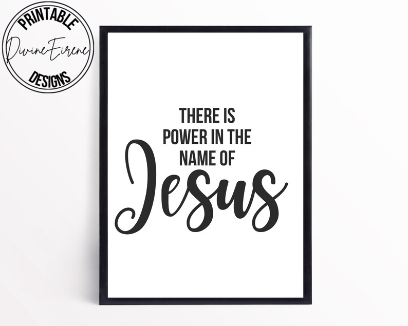 May include: Black and white printable wall art with the text "There is power in the name of Jesus" in a cursive font.