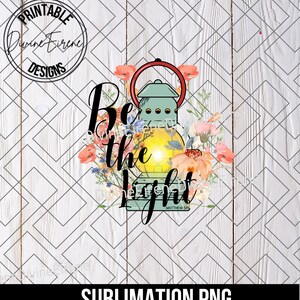 Be The Light, Matthew 5:14 Png, Christian Shirt Png, Scripture Png, Floral Christian Design, Sublimation Design, Christian Png, Light Png
