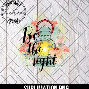 Be The Light, Christian Shirt Png, Bible Verse Png, Scripture Png, Verse Png, Sublimation Png, Coffee Mug Png, Light Png, Colorful Png