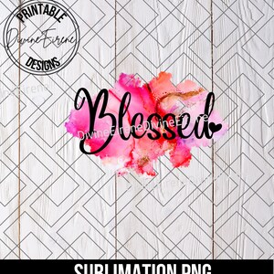 May include: A sublimation design featuring the word "Blessed" in black script font on a pink and orange watercolor background.