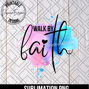 May include: Watercolor background with the text "Walk by Faith" in black lettering. A small heart is included in the word "Faith".