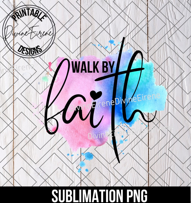 May include: Watercolor background with the text "Walk by Faith" in black lettering. A small heart is included in the word "Faith".