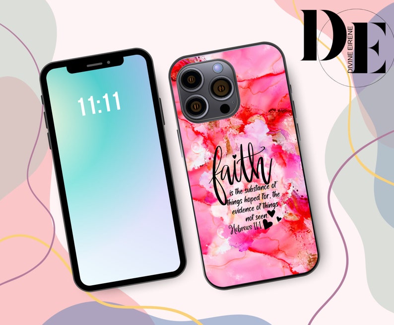 May include: A pink and white phone case with a quote about faith. The quote reads "faith is the substance of things hoped for, the evidence of things not seen. Hebrews 11:1".