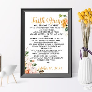 May include: A printable inspirational quote for a baptism or christening. The quote is set against a floral background with peach, pink, and yellow flowers. The text reads "Faith Ares You Belong to Christ. You are an heir according to the promise and a joint-heir with Jesus. Abraham's blessings are yours. You are blessed in the city and in the field. You are blessed coming in and going out. You are a blessing, you are more than a conqueror through Christ Jesus. You shall not fail because in you is God's seed of greatness, excellence, and productivity. You're a partaker of the divine nature, the life of God flows through your being. May the Lord guide you and keep you steady on the right path in life. May you always triumph and reign in life through God's word. October 17, 2021."
