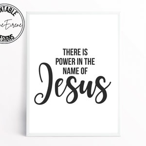 May include: Black and white printable wall art with the text "There is power in the name of Jesus".